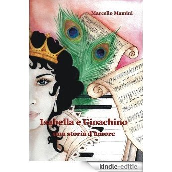 Gioachino e Isabella, una storia d'amore (Italian Edition) [Kindle-editie]