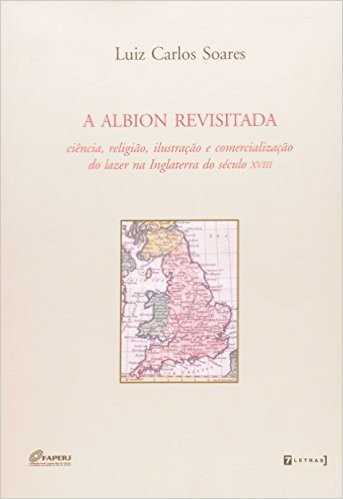 A Albion Revisitada - Ciência, Religião, Ilustração E Comercialização Do Lazer Na Inglaterra Do Sécu