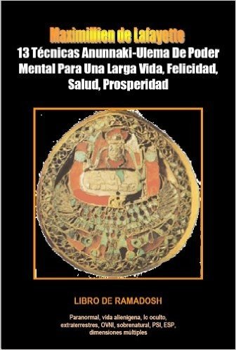 13 Técnicas Anunnaki-Ulema De Poder Mental Para Una Larga Vida, Felicidad, Salud, Prosperidad. Libro de ramadosh (Spanish Edition)