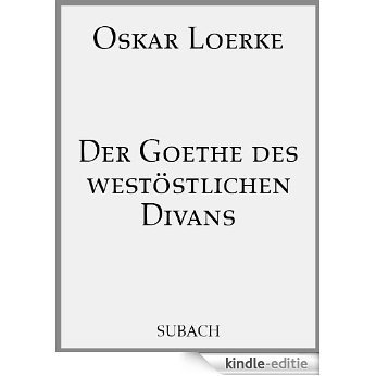 Der Goethe des westöstlichen Divans (German Edition) [Kindle-editie]