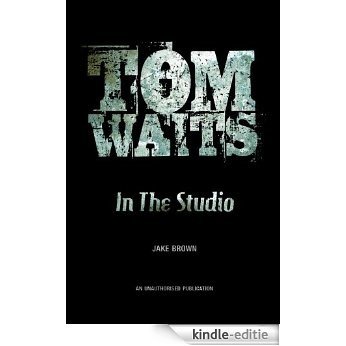 Tom Waits: In the Studio [Kindle-editie]