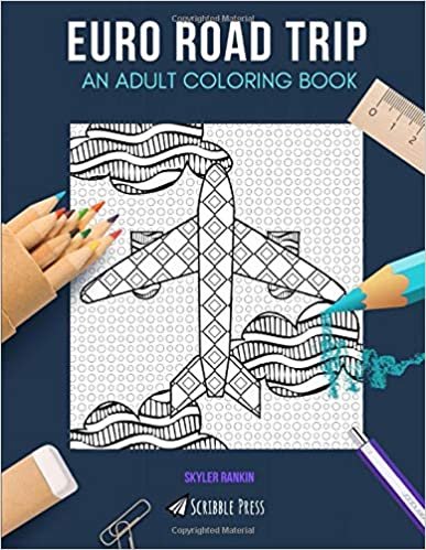 EURO ROAD TRIP: AN ADULT COLORING BOOK: Italy, France, Germany, Maps & Wanderlust - 5 Coloring Books In 1