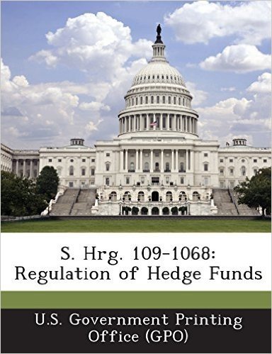 S. Hrg. 109-1068: Regulation of Hedge Funds