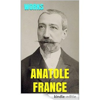 Works by Anatole France: Nobel Prize for "his brilliant literary achievements, characterized as they are by a nobility of style, a profound human sympathy, ... a true Gallic temperament" (English Edition) [Kindle-editie]