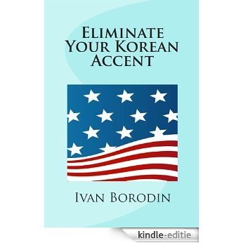 Eliminate Your Korean Accent (English Edition) [Kindle-editie]