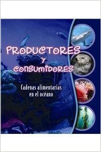 Productores y Consumidores: Cadenas Alimentarias En El Oceano (Makers and Takers: Studying Food Webs)