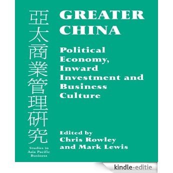 Greater China: Political Economy, Inward Investment and Business Culture (Studies in Asia Pacific Business) [Kindle-editie]