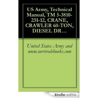 US Army, Technical Manual, TM 5-3810-231-12, CRANE, CRAWLER 60-TON, DIESEL DRIVEN (HARNISCHFEGER MODEL 1125) (FSN 3810-728- WINTERIZED AND (3810-701-7324) NON-WINTERIZED (English Edition) [Kindle-editie]