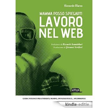 Mamma posso spiegarti, lavoro nel web: Guida internet per studenti, mamme, imprenditori e... #MAMMAMRX [Kindle-editie]