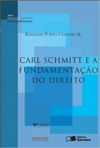 Carl Schmitt e a Fundamentação do Direito - Serie Produção Cientifica