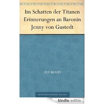 Im Schatten der Titanen Erinnerungen an Baronin Jenny von Gustedt (German Edition) [Kindle-editie]