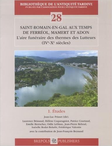 Saint-Romain-En-Gal Aux Temps de Ferreol, Mamert Et Adon: L'Aire Funeraire Des Thermes Des Lutteurs (Ive-Xe Siecles)