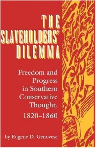 Slaveholders' Dilemma: Freedom and Progress in Southern Conservative Thought, 1820-1860