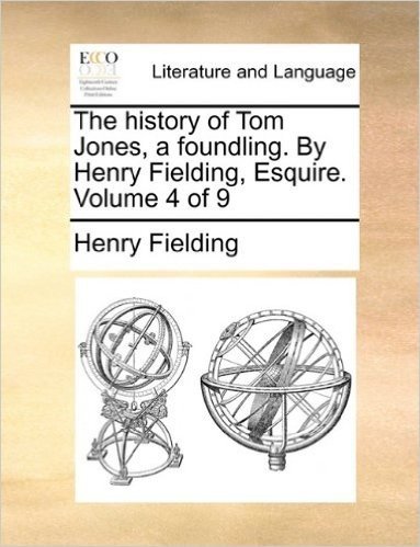 The History of Tom Jones, a Foundling. by Henry Fielding, Esquire. Volume 4 of 9
