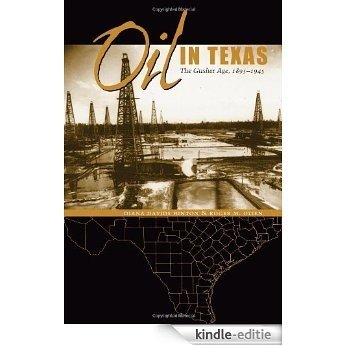 Oil in Texas: The Gusher Age, 1895-1945 (Clifton and Shirley Caldwell Texas Heritage) [Kindle-editie]