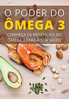Ômega 3 : Os Poderes Secretos do Omega 3 Para Saúde