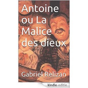 Antoine ou La Malice des dieux (French Edition) [Kindle-editie]