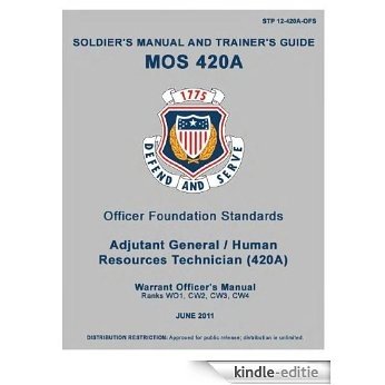 Soldier Training Publication STP 12-420A-OFS Soldier's Manual and Trainer's Guide for MOS 420A - Officer Foundation Standards Adjutant General Warrent Officers Manual June 2011 (English Edition) [Kindle-editie]