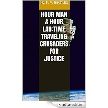 HOUR MAN & HOUR LAD: TIME TRAVELING CRUSADERS FOR JUSTICE (English Edition) [Kindle-editie]
