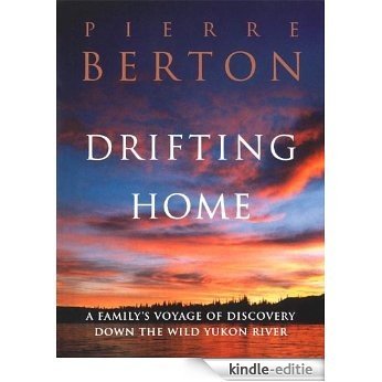 Drifting Home: A Family's Voyage of Discovery Down the Wild Yukon River [Kindle-editie]