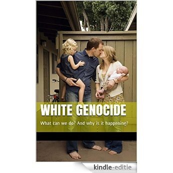 white genocide: What can we do? And why is it happening? (English Edition) [Kindle-editie]