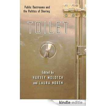Toilet: Public Restrooms and the Politics of Sharing (NYU Series in Social and Cultural Analysis) [Kindle-editie]