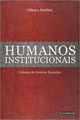 Humanos Institucionais - Cronicas Do Universo Executivo