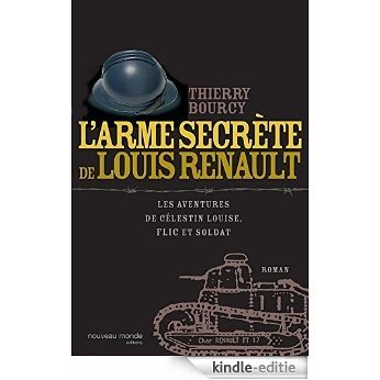 L'arme secrète de Louis Renault - Les aventures de Célestin Louise, flic et soldat 2 (ROMANS HISTORIQ) [Kindle-editie]