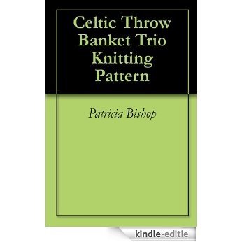 Celtic Throw Banket Trio Knitting Pattern (English Edition) [Kindle-editie]