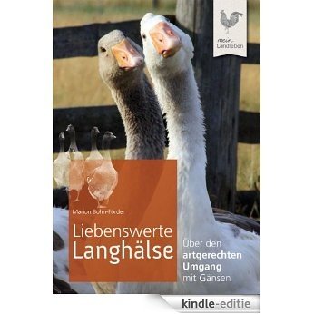 Liebenswerte Langhälse: Über den artgerechten Umgang mit Gänsen (German Edition) [Kindle-editie]