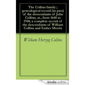 The Collins family ; genealogical record (in part) of the descendants of John Collins, sr., from 1640 to 1760; a complete record of the descendants of ... Collins and Esther Morris (English Edition) [Kindle-editie]