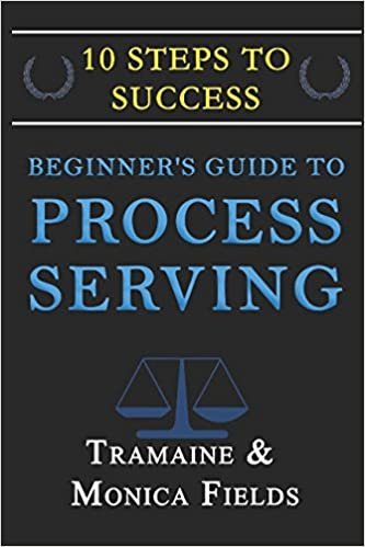 Beginner's Guide to Becoming a Process Server: 10 Steps to Creating Wealth and Freedom as a Process Server