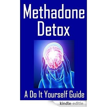 Methadone Detox A Do It Yourself Guide (English Edition) [Kindle-editie]
