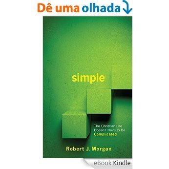 SIMPLE: The Christian Life Doesn't Have to Be Complicated [eBook Kindle]
