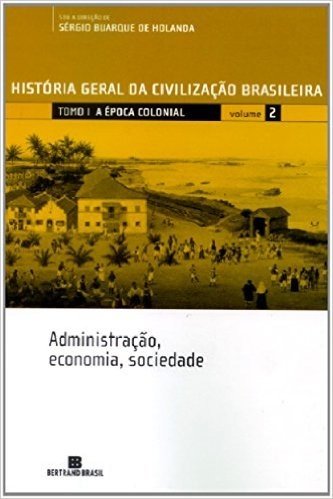 História Geral Da Civilização Brasileira. A Época Colonial. Administração, Economia, Sociedade - Volume 2 baixar