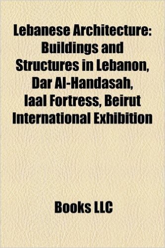Lebanese Architecture: Buildings and Structures in Lebanon, Dar Al-Handasah, Iaal Fortress, Beirut International Exhibition