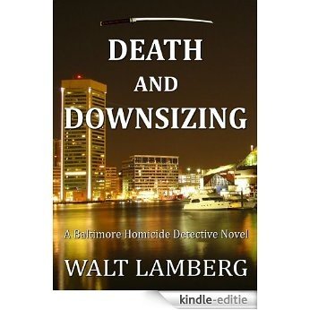 Death and Downsizing (A Baltimore Homicide Detective Novel) (English Edition) [Kindle-editie]