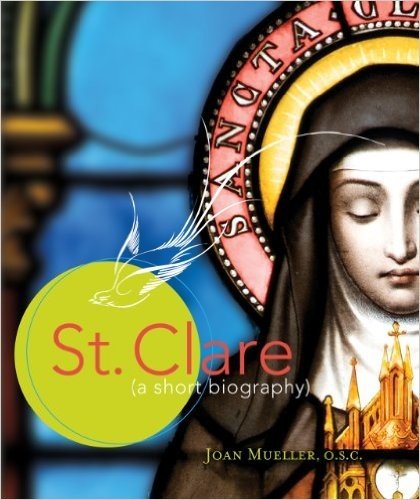 St. Clare: A Short Biography (English Edition)