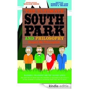 The Ultimate South Park and Philosophy: Respect My Philosophah! (The Blackwell Philosophy and Pop Culture Series) [Kindle-editie]