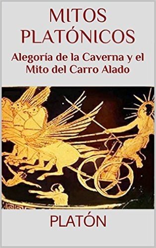 Mitos platónicos: Alegoría de la Caverna y el Mito del Carro Alado (Textos Filosóficos nº 2) (Spanish Edition)