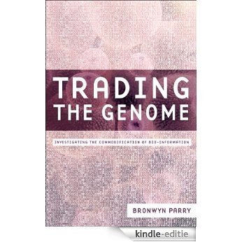 Trading the Genome: Investigating the Commodification of Bio-Information [Kindle-editie]