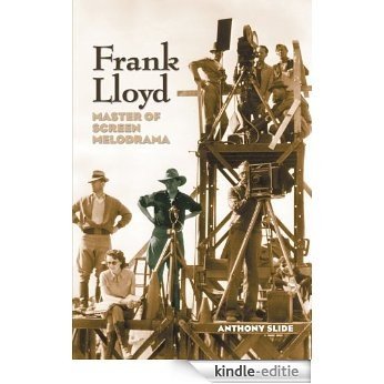FRANK LLOYD: MASTER OF SCREEN MELODRAMA (English Edition) [Kindle-editie]