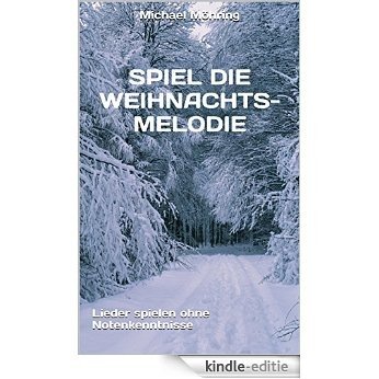 Spiel die Weihnachts-Melodie: Lieder spielen ohne Notenkenntnisse (German Edition) [Kindle-editie] beoordelingen