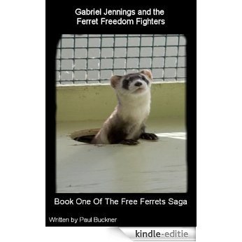 Gabriel Jennings and the Ferret Freedom Fighters (The Free Ferret Saga Book 1) (English Edition) [Kindle-editie]