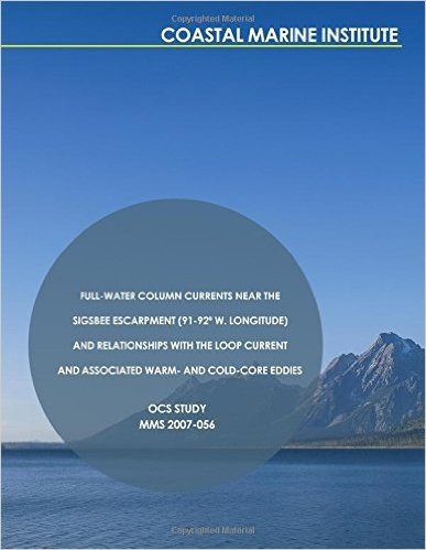 Full-Water Column Currents Near the Sigsbee Escarpment (91-92) W. Longitude) and Relationships with the Loop Current and Associated Warm- And Cold-Cor