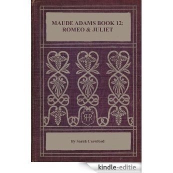 Maude Adams Book 12: Romeo and Juliet (Annotated): From the pages of my web site (The Maude Adams Series) (English Edition) [Kindle-editie]