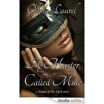 A Master Called Mine (Master of the Flesh Book 4) (English Edition) [Kindle-editie]