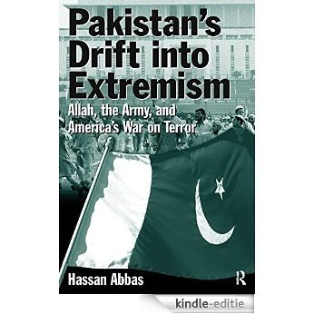 Pakistan's Drift into Extremism: Allah, the Army, and America's War on Terror: Allah, the Army, and America's War on Terror [Kindle-editie]