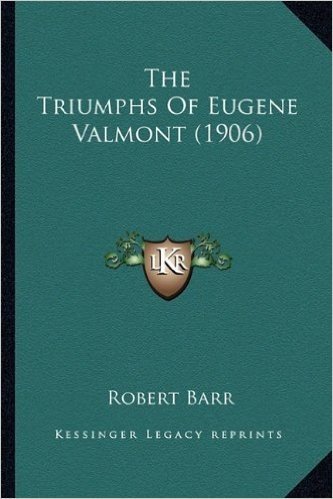 The Triumphs of Eugene Valmont (1906) the Triumphs of Eugene Valmont (1906)