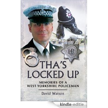 Tha's Locked Up: A West Yorkshire Policeman Remembers [Kindle-editie]